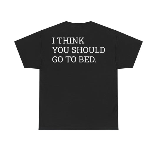 "I think you should go to bed" Texty Tee - Brave Rage